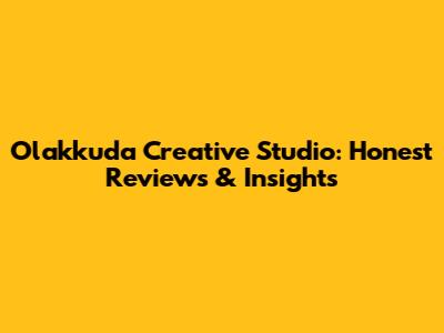 Olakkuda Creative Studio: Honest Reviews & Insights