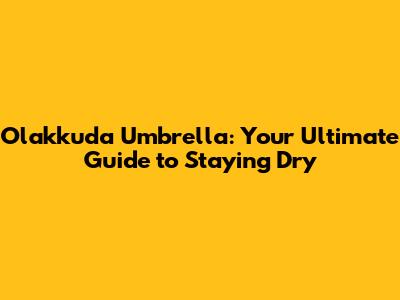 Olakkuda Umbrella: Your Ultimate Guide to Staying Dry