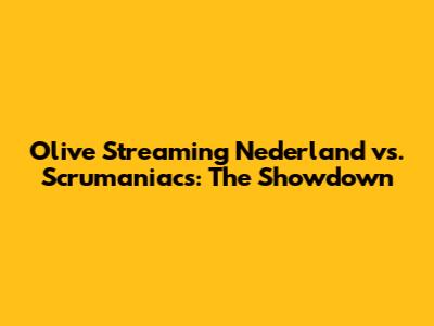 Olive Streaming Nederland vs. Scrumaniacs: The Showdown