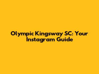 Olympic Kingsway SC: Your Instagram Guide