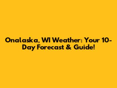 Onalaska, WI Weather: Your 10-Day Forecast & Guide!