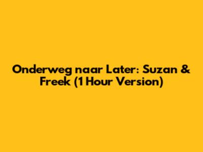 Onderweg naar Later: Suzan & Freek (1 Hour Version)