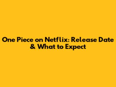 One Piece on Netflix: Release Date & What to Expect