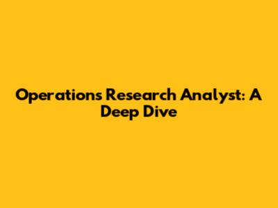 Operations Research Analyst: A Deep Dive