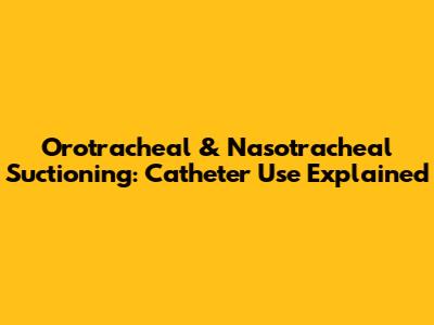 Orotracheal & Nasotracheal Suctioning: Catheter Use Explained