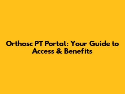 Orthosc PT Portal: Your Guide to Access & Benefits
