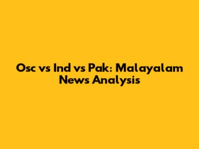 Osc vs Ind vs Pak: Malayalam News Analysis