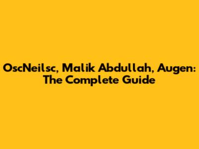 OscNeilsc, Malik Abdullah, Augen: The Complete Guide