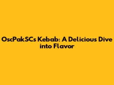 OscPakSC's Kebab: A Delicious Dive into Flavor