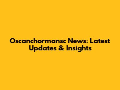 Oscanchormansc News: Latest Updates & Insights