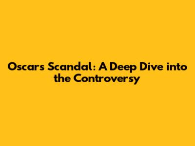 Oscar's Scandal: A Deep Dive into the Controversy