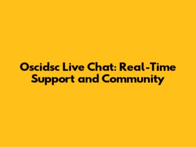 Oscidsc Live Chat: Real-Time Support and Community