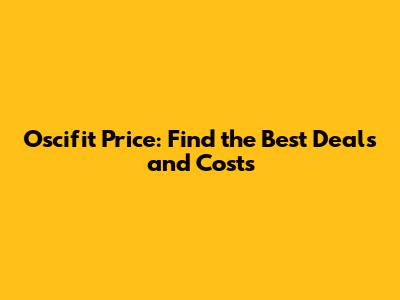 Oscifit Price: Find the Best Deals and Costs