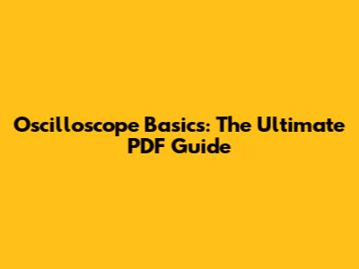 Oscilloscope Basics: The Ultimate PDF Guide
