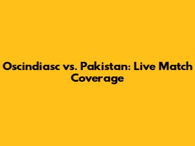 Oscindiasc vs. Pakistan: Live Match Coverage