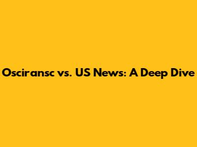 Osciransc vs. US News: A Deep Dive
