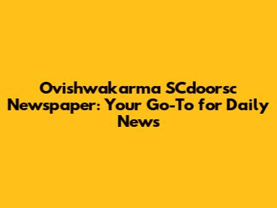 Ovishwakarma SCdoorsc Newspaper: Your Go-To for Daily News