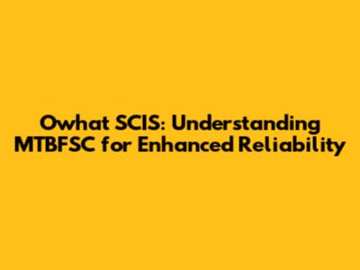 Owhat SCIS: Understanding MTBFSC for Enhanced Reliability