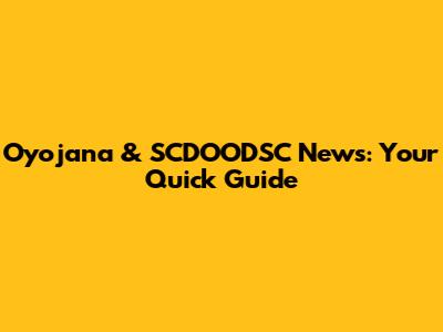 Oyojana & SCDOODSC News: Your Quick Guide
