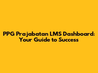 PPG Prajabatan LMS Dashboard: Your Guide to Success
