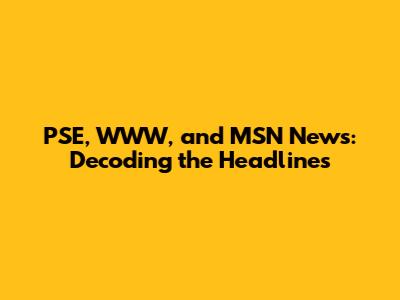 PSE, WWW, and MSN News: Decoding the Headlines