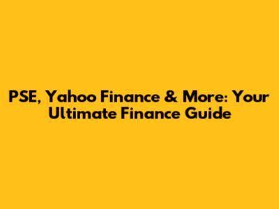 PSE, Yahoo Finance & More: Your Ultimate Finance Guide