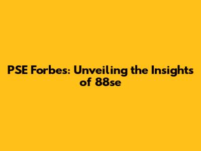 PSE Forbes: Unveiling the Insights of 88se
