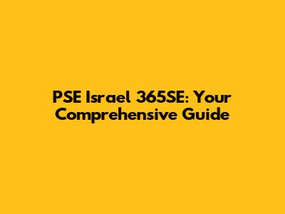 PSE Israel 365SE: Your Comprehensive Guide