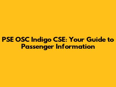 PSE OSC Indigo CSE: Your Guide to Passenger Information