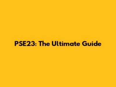 PSE23: The Ultimate Guide