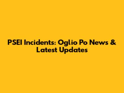 PSEI Incidents: Oglio Po News & Latest Updates