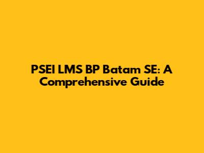 PSEI LMS BP Batam SE: A Comprehensive Guide