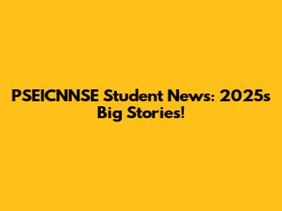 PSEICNNSE Student News: 2025's Big Stories!