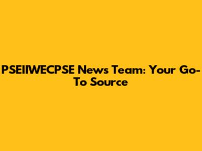 PSEIIWECPSE News Team: Your Go-To Source