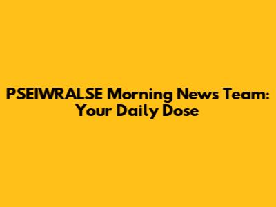PSEIWRALSE Morning News Team: Your Daily Dose