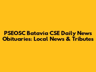 PSEOSC Batavia CSE Daily News Obituaries: Local News & Tributes