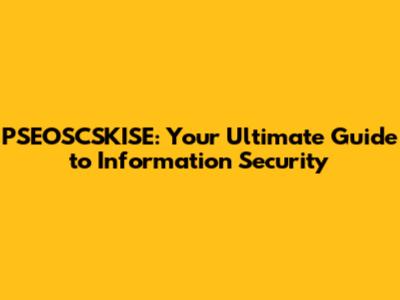 PSEOSCSKISE: Your Ultimate Guide to Information Security