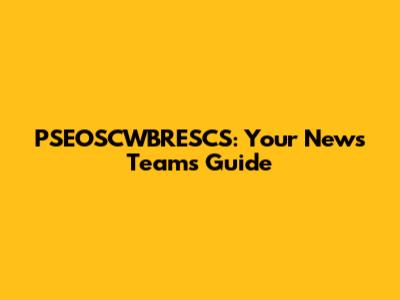 PSEOSCWBRESCS: Your News Team's Guide