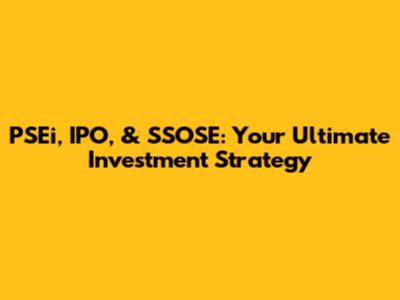 PSEi, IPO, & SSOSE: Your Ultimate Investment Strategy