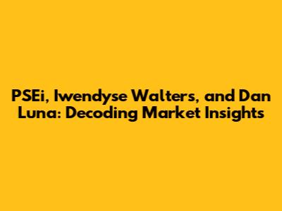 PSEi, Iwendyse Walters, and Dan Luna: Decoding Market Insights