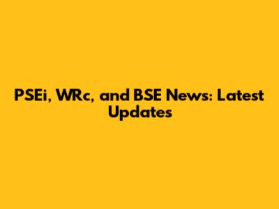 PSEi, WRc, and BSE News: Latest Updates