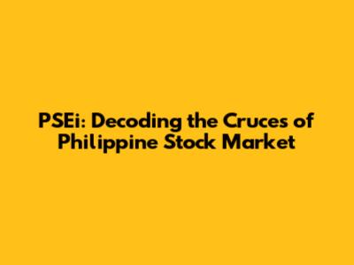 PSEi: Decoding the Cruces of Philippine Stock Market