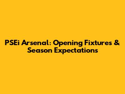 PSEi Arsenal: Opening Fixtures & Season Expectations