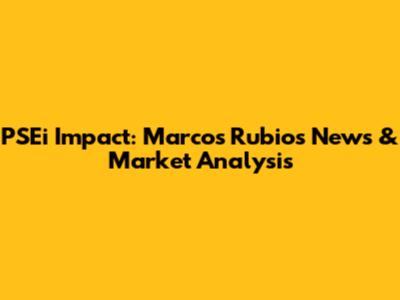PSEi Impact: Marcos Rubio's News & Market Analysis