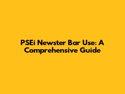 PSEi Newster Bar Use: A Comprehensive Guide