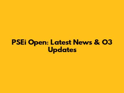 PSEi Open: Latest News & O3 Updates