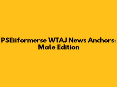 PSEiiformerse WTAJ News Anchors: Male Edition