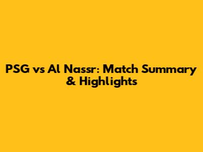 PSG vs Al Nassr: Match Summary & Highlights