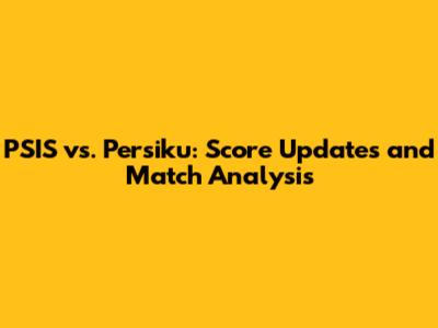 PSIS vs. Persiku: Score Updates and Match Analysis