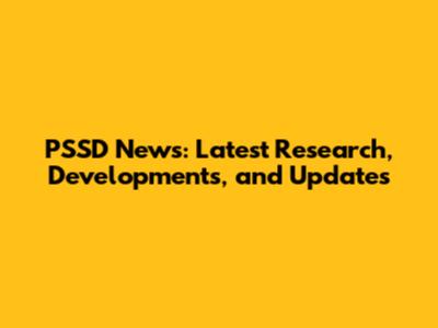 PSSD News: Latest Research, Developments, and Updates